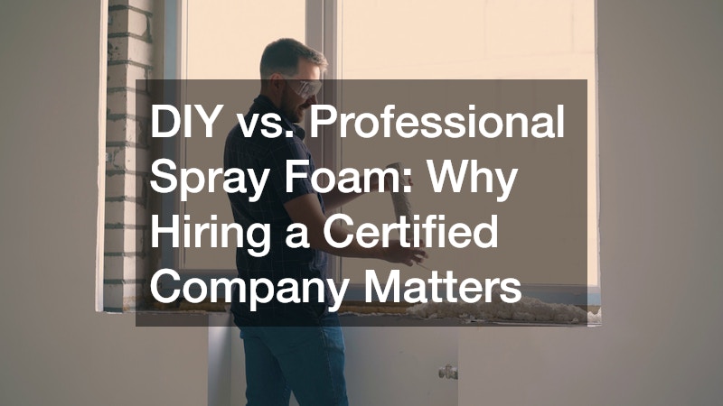 DIY vs. Professional Spray Foam  Why Hiring a Certified Company Matters